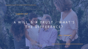 Will and a Trust - What's the difference?