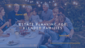 Estate Planning for Blended Families: Navigating Family Dynamics and Difficult Conversations